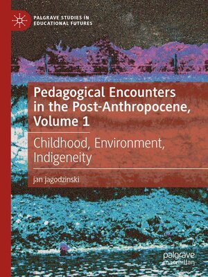 cover image of Pedagogical Encounters in the Post-Anthropocene, Volume 1